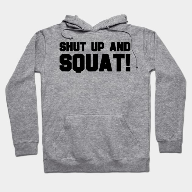 Shut Up And Squat Hoodie by Terrymatheny